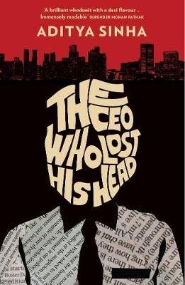 CEO Who Lost His Head -  Aditya Sinha