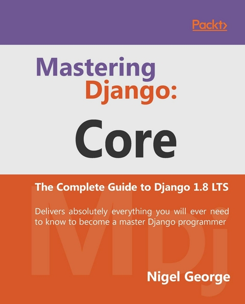 Mastering Django: Core -  Nigel George