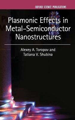 Plasmonic Effects in Metal-Semiconductor Nanostructures - Alexey A. Toropov, Tatiana V. Shubina