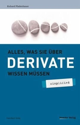 Alles was sie &uuml;ber Derivate wissen m&uuml;ssen - simplified - Richard Pfadenhauer