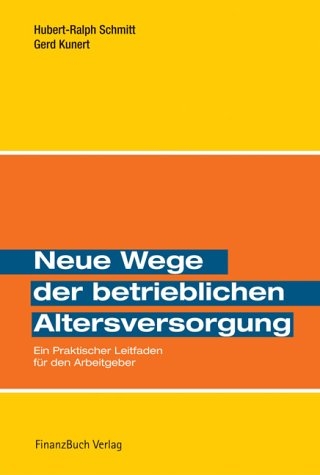 Neue Wege der betrieblichen Altersvorsorge - Hubert R Schmitt, Gerd Kunert
