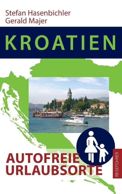 Kroatien - Autofreie Urlaubsorte - Stefan Hasenbichler, Gerald Majer