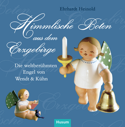 Himmlische Boten aus dem Erzgebirge - Erhardt Heinold
