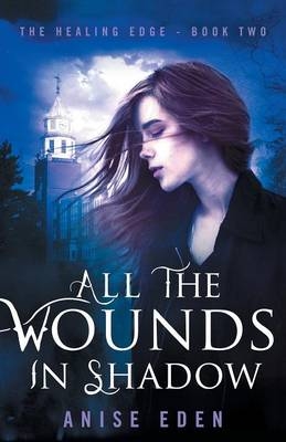 All the Wounds in Shadow -  Anise Eden