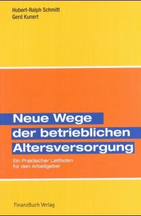 Neue Wege der betrieblichen Altersversorgung - Hubert R Schmitt, Gerd Kunert