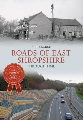 Roads of East Shropshire Through Time -  Neil Clarke
