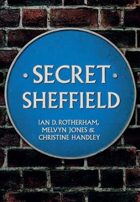 Secret Sheffield -  Christine Handley,  Melvyn Jones,  Ian D. Rotherham