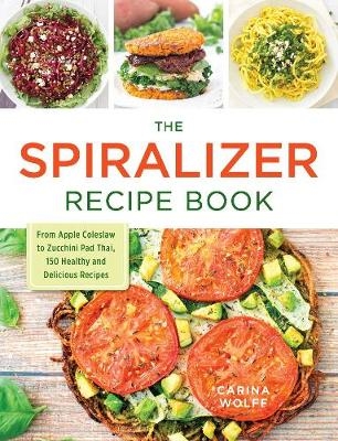 Spiralizer Recipe Book -  Carina Wolff