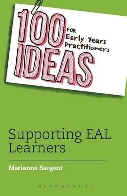 100 Ideas for Early Years Practitioners: Supporting EAL Learners -  Marianne Sargent