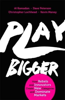 Play Bigger -  Christopher Lochhead,  Kevin Maney,  Dave Peterson,  Al Ramadan