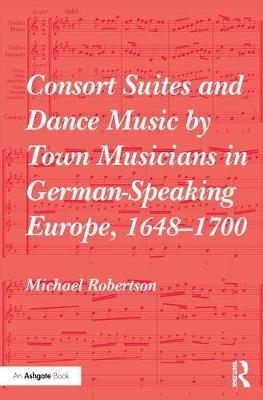 Consort Suites and Dance Music by Town Musicians in German-Speaking Europe, 1648-1700 PBD -  Michael Robertson