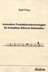 Innovative Produktionstechnologien f&uuml;r kristalline Silicium-Solarzellen - Ralf Preu