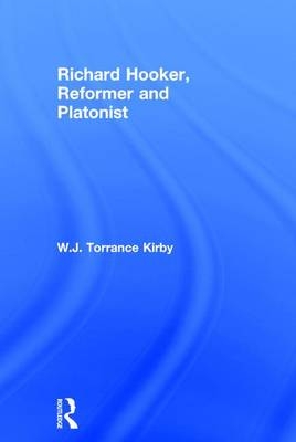 Richard Hooker, Reformer and Platonist -  W.J. Torrance Kirby