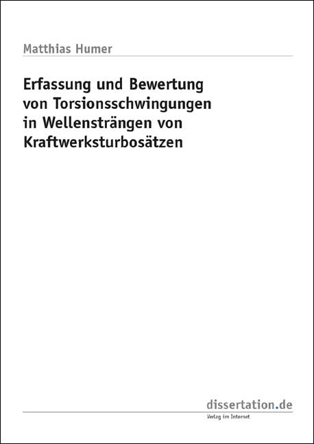 Erfassung und Bewertung von Torsionsschwingungen in Wellensträngen von Kraftwerksturbosätzen - Matthias Humer