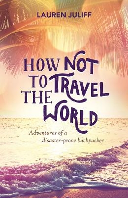 How Not to Travel the World