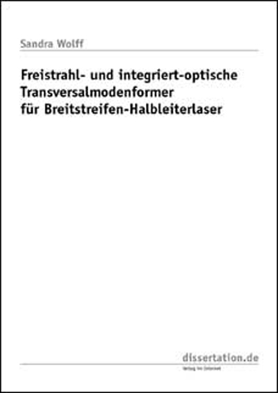 Freistrahl- und integriert-optische Transversalmodenformer für Breitstreifen-Halbleiterlaser - Sandra Wolff