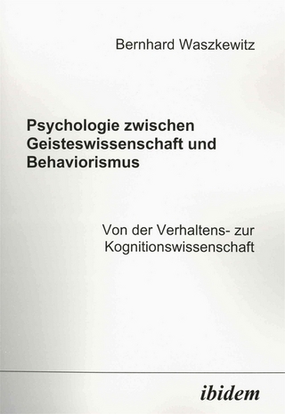 Psychologie zwischen Geisteswissenschaft und Behaviorismus. Von der Verhaltens- zur Kognitionswissenschaft