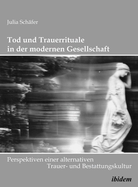 Tod und Trauerrituale in der modernen Gesellschaft - Julia Sch&auml;fer