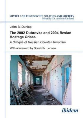 The 2002 Dubrovka and 2004 Beslan Hostage Crises - John B Dunlop