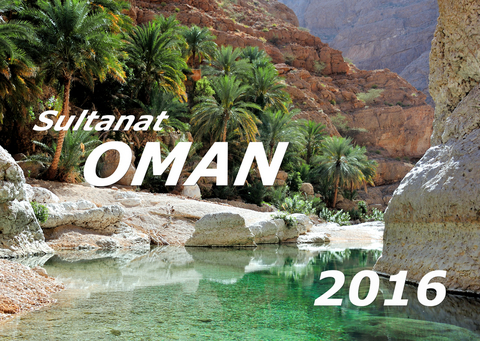 Sultanat Oman Kalender 2016 (DIN A3) - J&uuml;rgen Feuerer