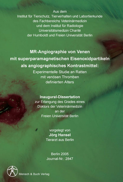MR-Angiographie von Venen mit superparamagnetischen Eisenoxidpartikeln als angiographisches Kontrastmittel: Experimentelle Studie an Ratten mit ven&ouml;sen Thromben definierten Alters - J&ouml;rg Hansel