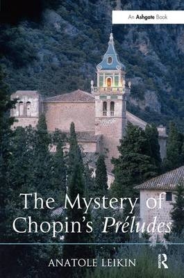 The Mystery of Chopin's Pr&eacute;ludes - Anatole Leikin