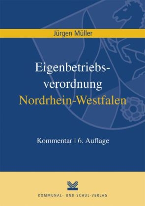 Eigenbetriebsverordnung / Kommunalunternehmensverordnung Nordrhein-Westfalen - J&uuml;rgen M&uuml;ller