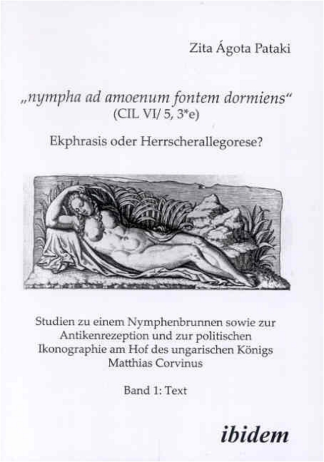 Nympha ad amoenum fontem dormiens (CIL VI/ 5, 3*e) - Ekphrasis oder Herrscherallegorese? - Zita &Aacute; Pataki