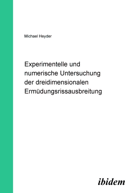 Experimentelle und numerische Untersuchung der dreidimensionalen Erm&uuml;dungsrissausbreitung - Michael Heyder
