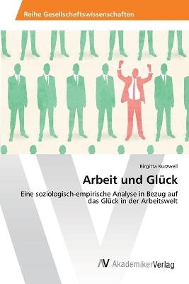 Arbeit und Gl&uuml;ck - Birgitta Kurzweil