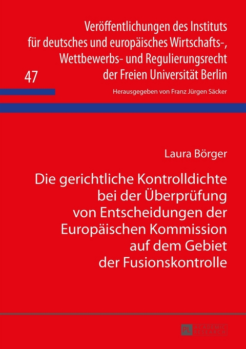 Die gerichtliche Kontrolldichte bei der &Uuml;berpr&uuml;fung von Entscheidungen der Europ&auml;ischen Kommission auf dem Gebiet der Fusionskontrolle - Laura B&ouml;rger