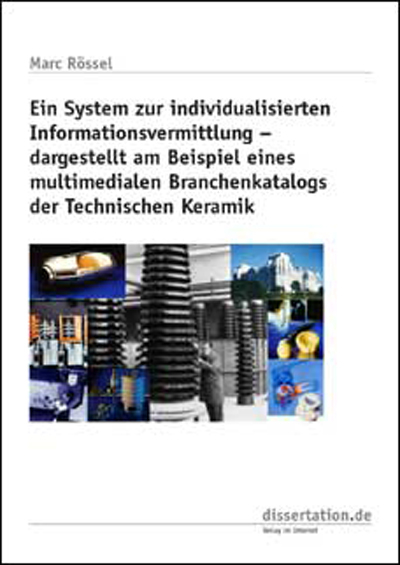 Ein System zur individualisierten Informationsvermittlung - dargestellt am Beispiel eines multimedialen Branchenkatalogs der Technischen Keramik - Marc R&ouml;ssel