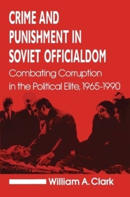 Crime and Punishment in Soviet Officialdom - William A. Clark