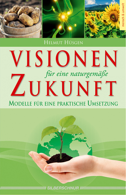 Visionen f&uuml;r eine naturgem&auml;&szlig;e Zukunft - Helmut H&uuml;sgen