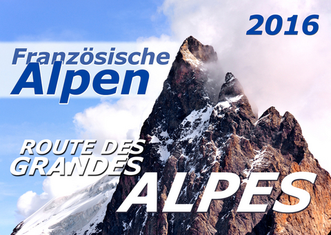 Franz&ouml;sische Alpen 2016 Kalender (DIN A3) - J&uuml;rgen Feuerer