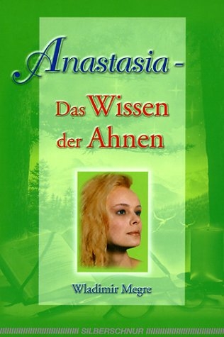 Anastasia - Das Wissen der Ahnen - Wladimir Megre