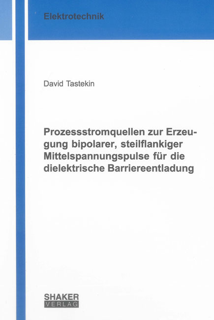 Prozessstromquellen zur Erzeugung bipolarer, steilflankiger Mittelspannungspulse f&uuml;r die dielektrische Barriereentladung - David Tastekin