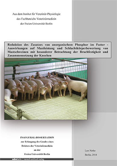 Reduktion des Zusatzes von anorganischem Phosphor im Futter - Auswirkungen auf Mastleistung und Schlachtk&ouml;rperbewertung von Mastschweinen mit besonderer Betrachtung der Bruchfestigkeit und Zusammensetzung der Knochen - Lars Nethe
