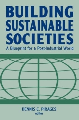 Building Sustainable Societies: A Blueprint for a Post-industrial World - Dennis Clark Pirages