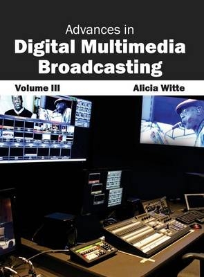Advances in Digital Multimedia Broadcasting: Volume III - 