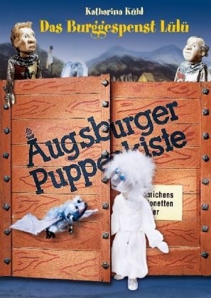 Augsburger Puppenkiste: Das Burggespenst L&uuml;l&uuml; - Katharina K&uuml;hl