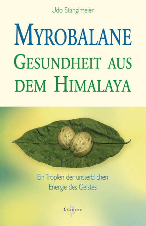 Myrobalane - Gesundheit aus dem Himalaya - Udo Stanglmeier