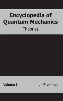 Encyclopedia of Quantum Mechanics: Volume 1 (Theories)