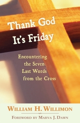 Thank God it's Friday - William H. Willimon