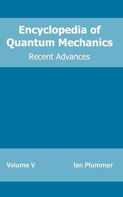 Encyclopedia of Quantum Mechanics: Volume 5 (Recent Advances) - 