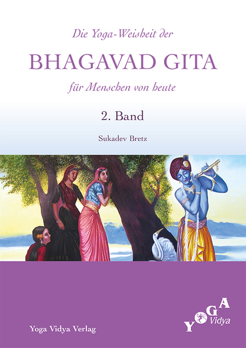 Die Weisheit der Bhagavad Gita f&uuml;r Menschen von heute (Buchausgabe) / Die Yoga-Weisheit der Bhagavad Gita f&uuml;r Menschen von heute - Sukadev Bretz
