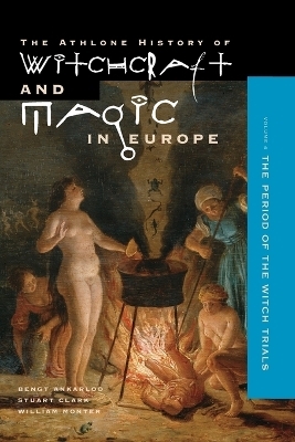 Athlone History of Witchcraft and Magic in Europe - Bengt Ankarloo, Stuart Clark, E. William Monter