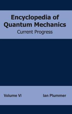 Encyclopedia of Quantum Mechanics: Volume 6 (Current Progress) - 