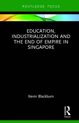 Education, Industrialization and the End of Empire in Singapore