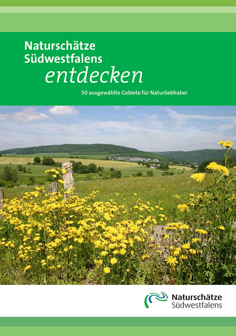 Natursch&auml;tze S&uuml;dwestfalens entdecken - Petra Salm, Birgit Beckers, Antonius Klein, Katharina Koch, Holger Krafft, Obergruber Hans, Werner Schubert, Ursula Siebel